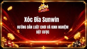 Xóc Đĩa Sunwin - Hướng Dẫn Luật Chơi Và Kinh Nghiệm Đặt Cược
